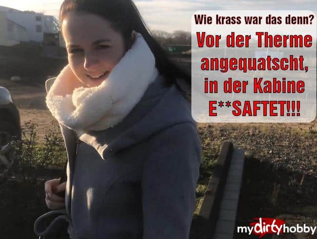 Wie krass war das denn? Vor der Therme angequatscht, in der Kabine ENTSAFTET!