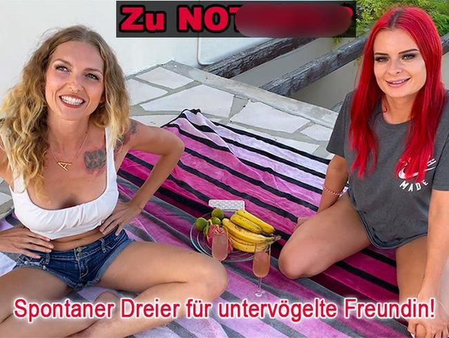 Zu notgeil? Spontaner Dreier für untervögelte Freundin!