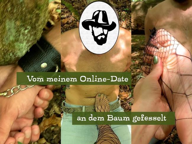 Von meinem Online-Date am Baum fesseln lassen