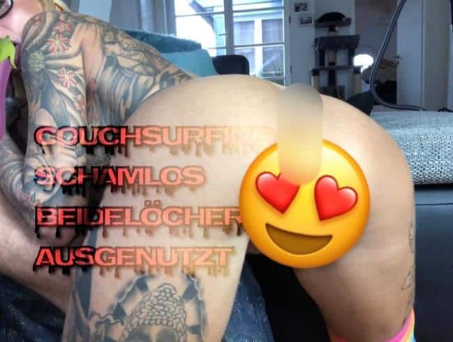 Couch Surfing * schamlos beide Löcher  ausgenutzt**