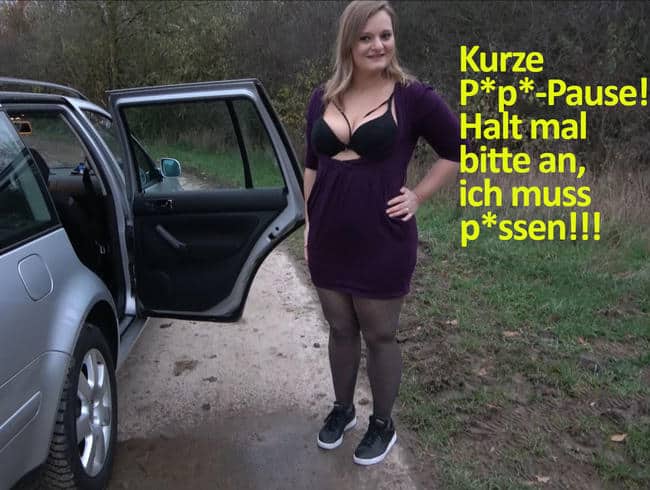 Kurze Pipi-Pause! Halt mal bitte an, ich muss pissen!!!