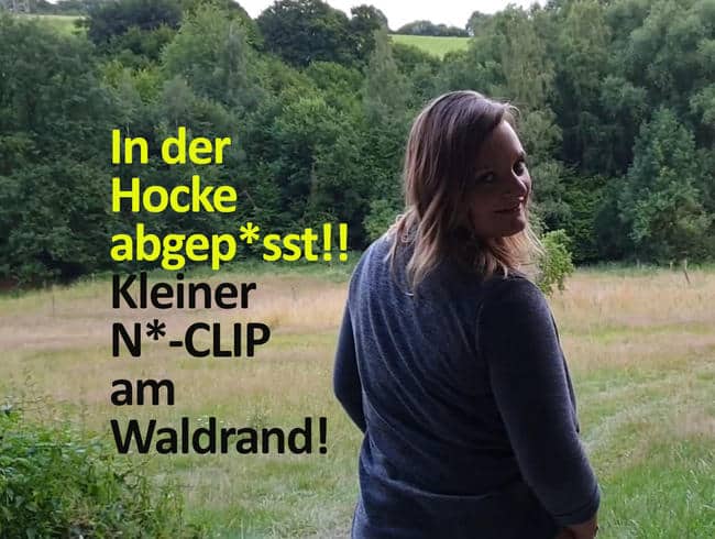 In der Hocke abgepisst!!! Kleiner NS-CLIP am Waldrand!