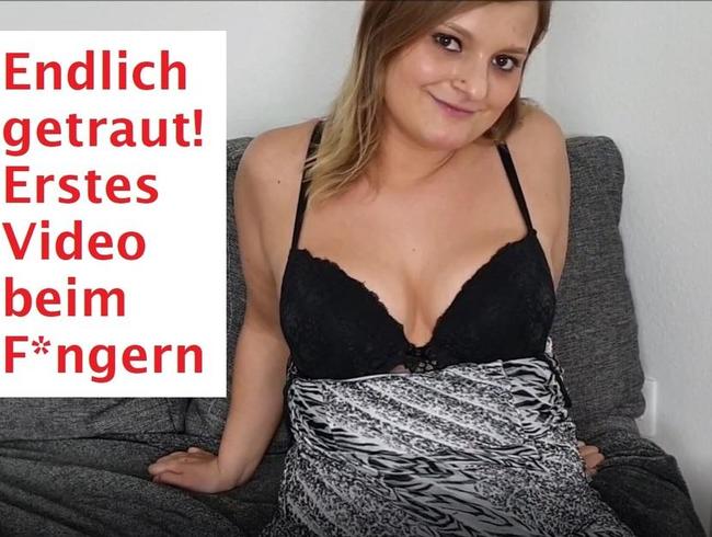 Endlich getraut! Erstes Video beim Fingern