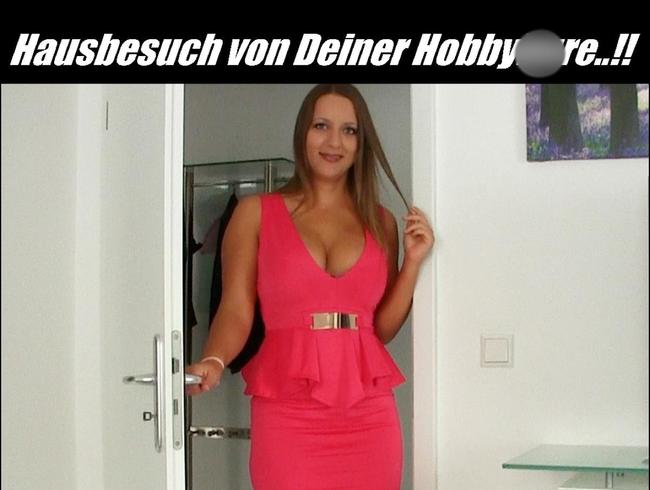 Hausbesuch von deiner Hobbyhure