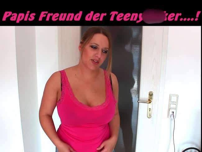 Papis Freund der Teenyficker...!