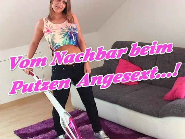 Vom Nachbar beim Putzen Angesext