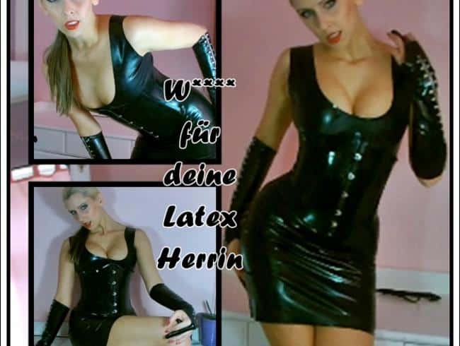 Wichs für deine Latex Herrin