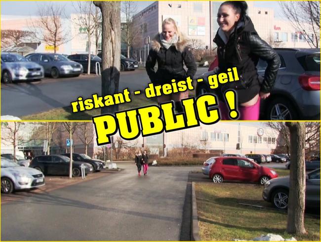 riskant - dreist - geil PUBLIC!