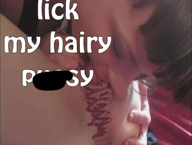 lick my hairy pussy