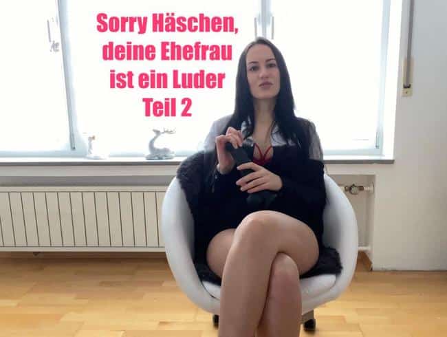 Sorry Häschen, deine Ehefrau ist ein Luder Teil 2