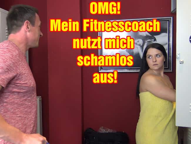 OMG!! Mein Fitnesscoach nutzt mich schamlos aus!!