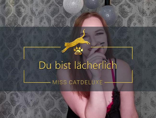 Du bist lächerlich