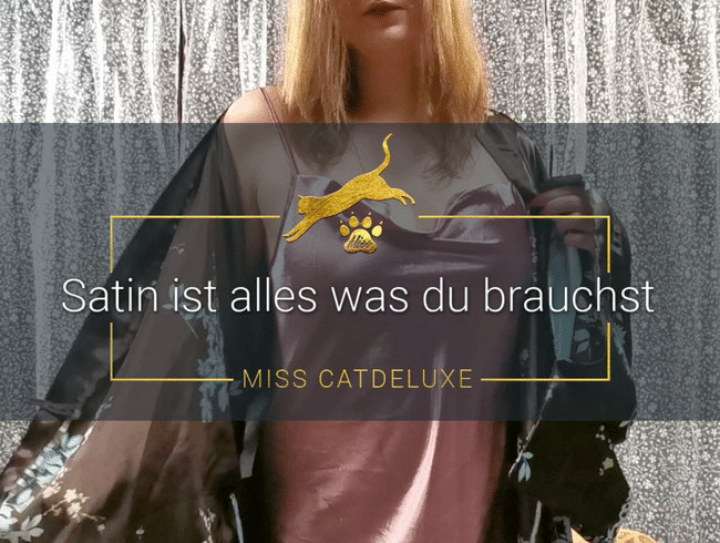 Satin ist alles was du brauchst