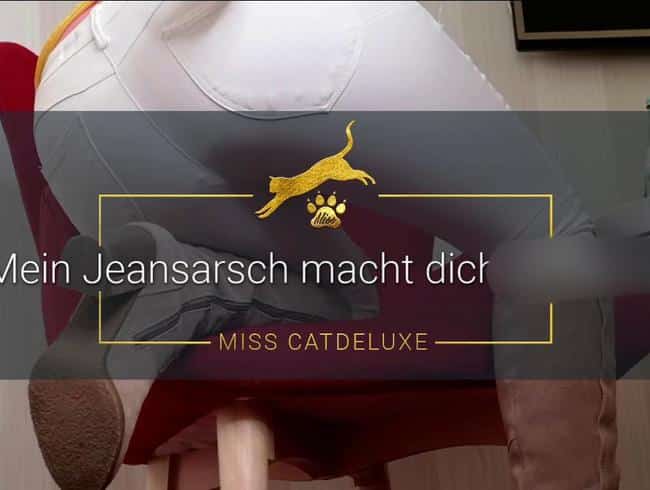 Mein Jeansarsch macht dich schwach