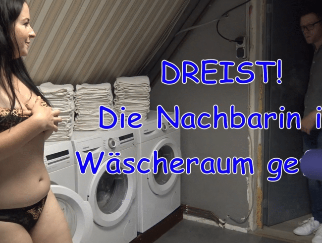 DREIST! Die Nachbarin im Wäscheraum gefickt!