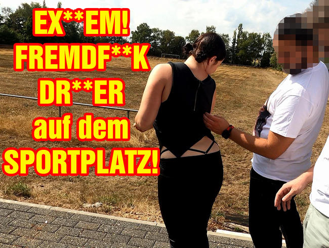 EXTREM! FREMDFICK DREIER auf dem Sportplatz!