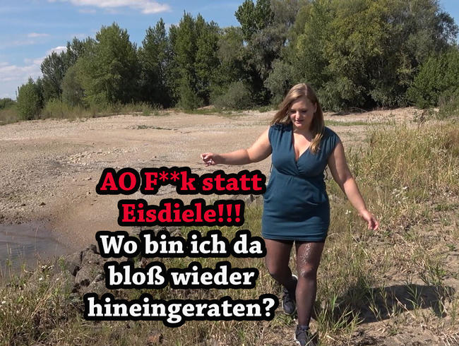 AO Fick statt Eisdiele!!! Wo bin ich da bloß wieder hineingeraten?