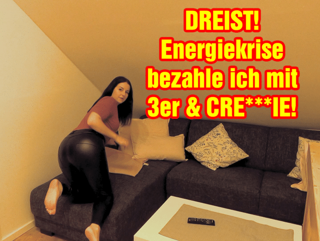 DREIST! Energiekrise bezahle ich mit 3er & Creampie!