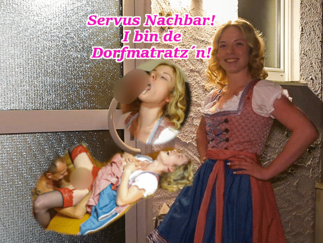 AO ABGEFICKT! Servus Nachbar, I bin die Dorfmatratz´n von nebenan!