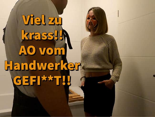 Viel zu krass!! AO vom Handwerker GEFICKT!!