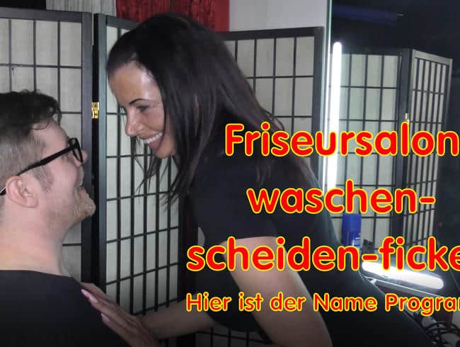 Friseursalon waschen-schneiden-ficken   -   hier ist der Name Programm