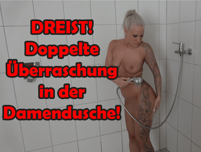 DREIST! Doppelte Überraschung in der Damendusche!