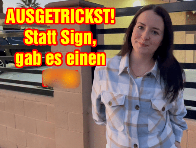 AUSGETRICKST! Statt Sign, gab es einen FICK!