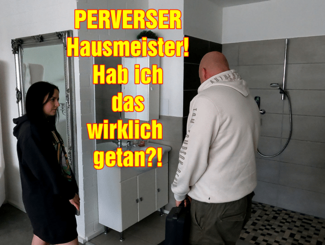 PERVERSER Hausmeister! Habe ich das wirklich getan?!