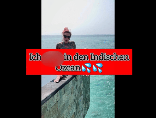 SKANDAL..Ich pisse in den Indischen Ozean!