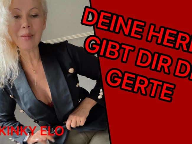 DEINE HERRIN GIBT DIR DIE GERTE!