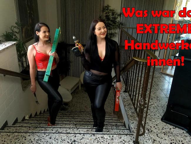 Was war das?! EXTREME Handwerkerinnen!