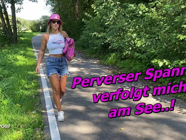 Perverser Spanner verfolgt mich am See