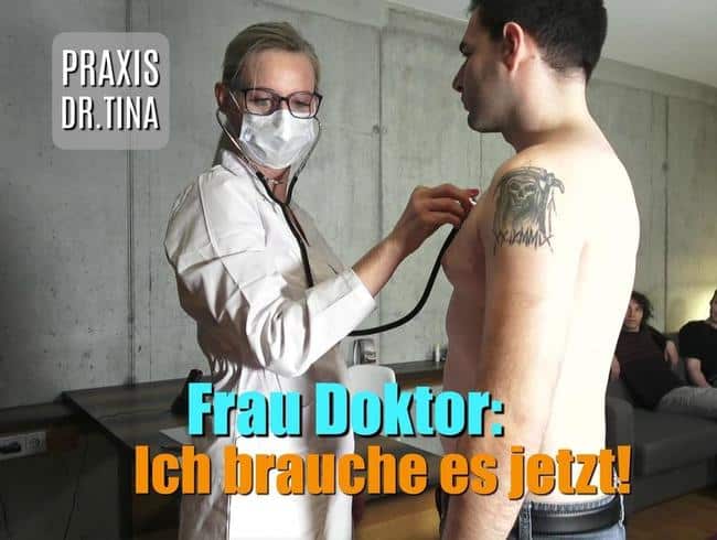 Praxis Dr.Tina – Frau Doktor: Ich muss ficken!!