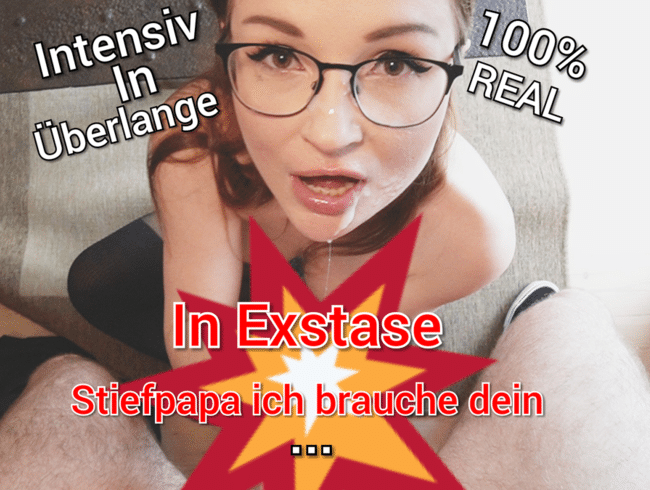 IN EXSTASE Stief Papa Ich brauche dein Sperma!! 100% Real