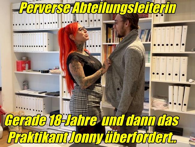 Perverse Abteilungsleiterin  Gerade 18-Jahre und dann das... Praktikant Jonny überfordert