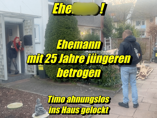 Ehehure ! Ehemann mit 25-Jahre jüngeren betrogen Timo ahnungslos ins Haus gelockt