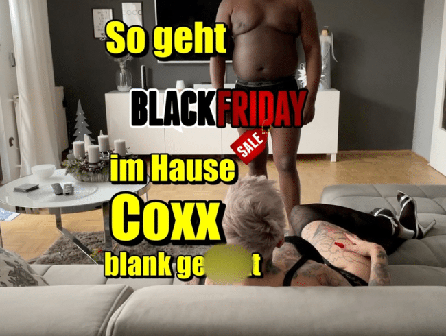 So geht Black Friday im Hause Coxx ...blank gefickt