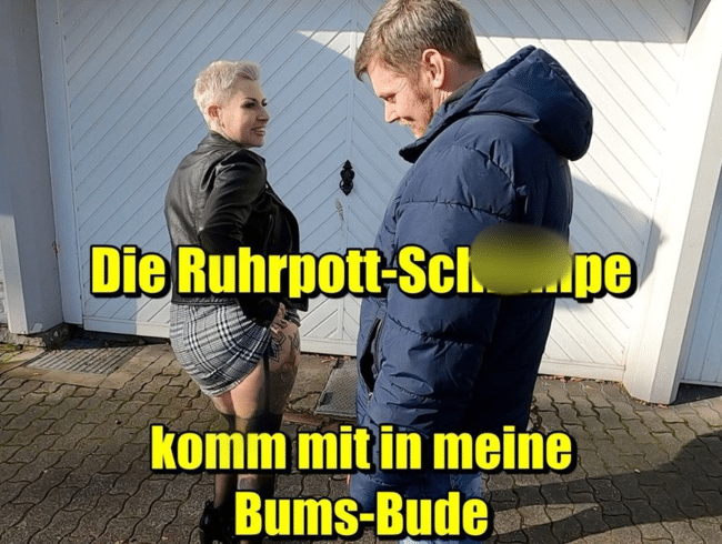 Die Ruhrpott-Schlampe komm mit in meine Bums-Bude