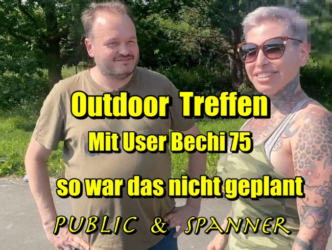 Outdoor Treffen Bechi75 so war das nicht geplant...public&Spanner