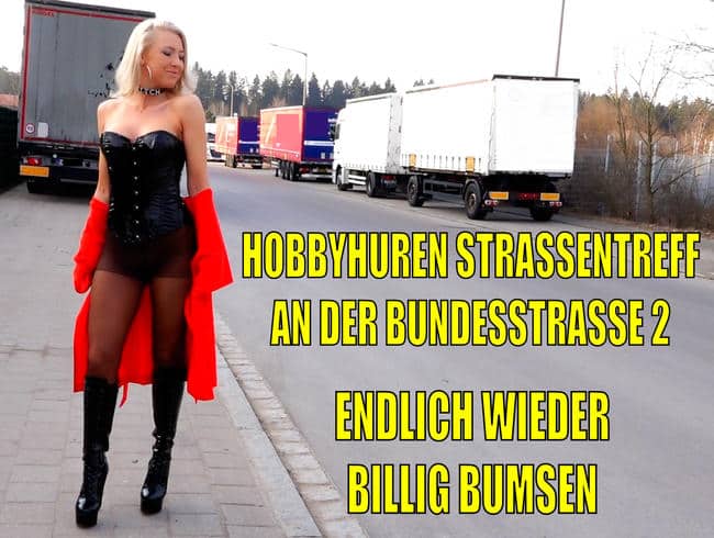 Der Hobbyhuren AO Straßentreff an der Bundesstraße 2 | ENDLICH wieder billig bumsen…!!!