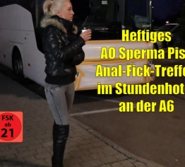 Heftiges AO Sperma-Piss Anal-Ficktreffen im Stundenhotel an der A6! XXXL Saftexplosionen