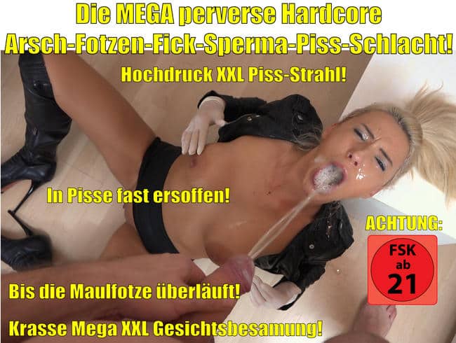 Die MEGA perverse Hardcore Arsch-Fotzen-Fick-Sperma-Piss-Schlacht! XXL Saftfontänen!