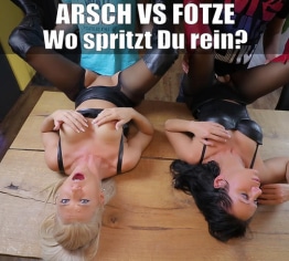 Arsch vs. Fotze! Wo spritzt Du ab?