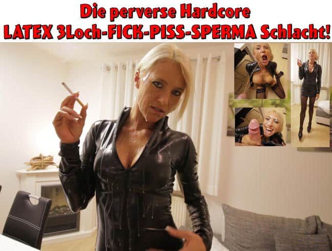 Die perverse LATEX 3Loch-FICK-PISS-SPERMA Schlacht! XXL Saftexplosionen!