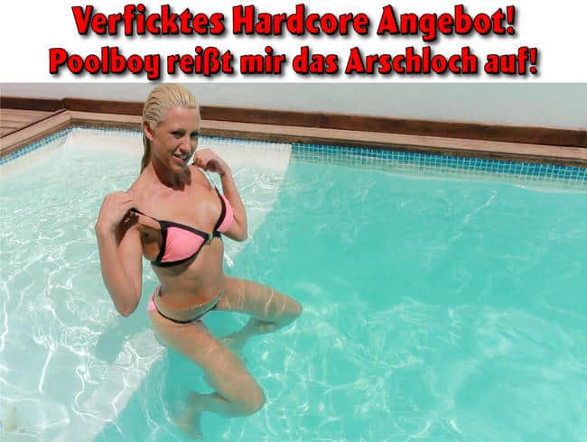 Verficktes Hardcore Angebot! Poolboy reißt mir das Arschloch auf!