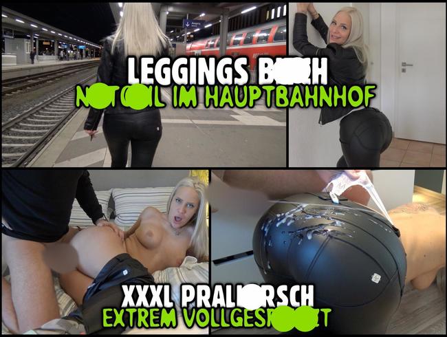 LEGGINGS BITCH im Hauptbahnhof | XXXL Prallarsch extrem vollgespritzt