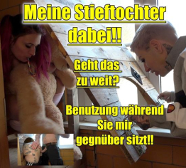 Stieftochter dabei!!geht das zuweit??Benutzung während sie mir gegenüber sitzt