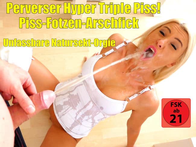 Extrem perverse Triple-Piss-Action | Piss-Arsch-Fotzen-Fick!