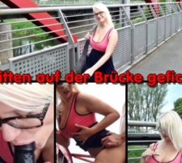 Public mitten auf der Brücke gefickt !!!