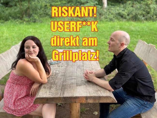 RISKANT! USERFICK direkt am Grillplatz!